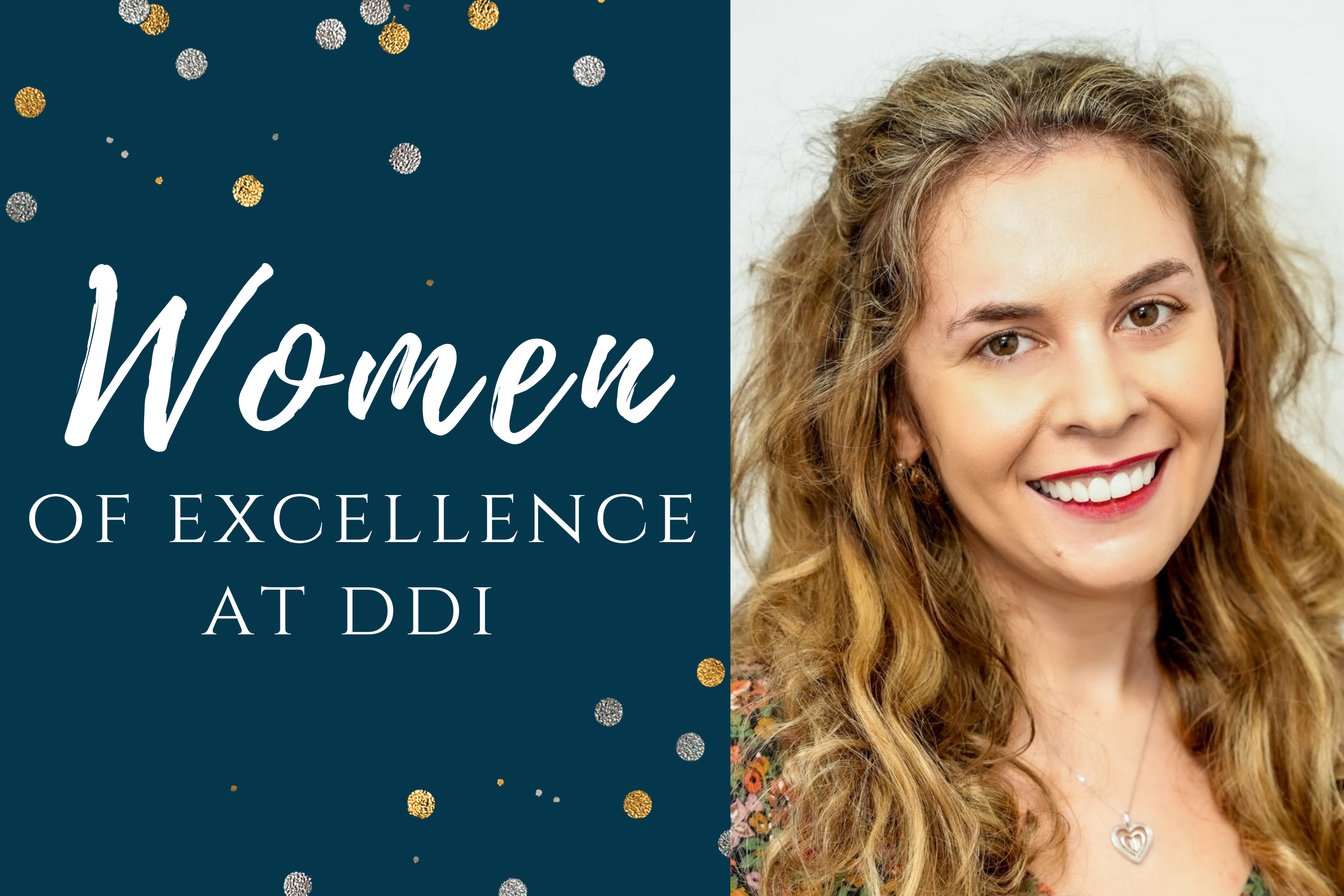 At the close of Women’s History Month in March, we decided that because so many talented women are making history right here at DDI every day, we would honor a year-long celebration of Women of Excellence at DDI.